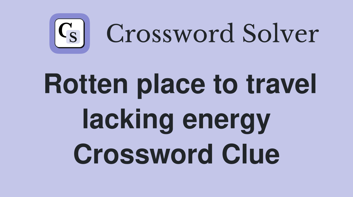 Rotten place to travel lacking energy Crossword Clue