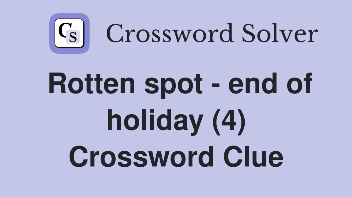 Rotten spot - end of holiday (4) Crossword Clue