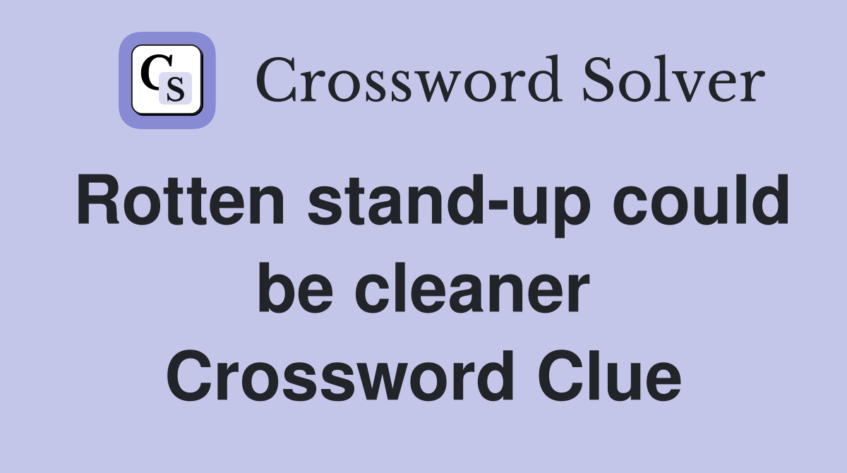 Rotten stand-up could be cleaner Crossword Clue