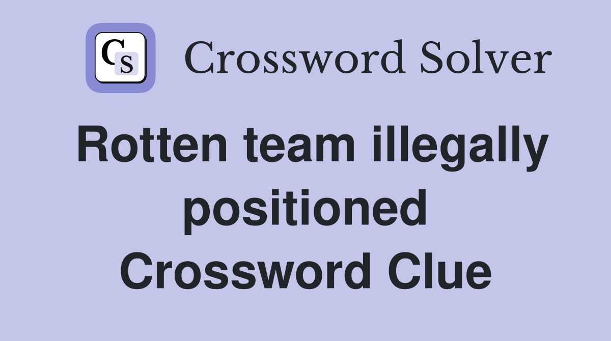 Rotten team illegally positioned Crossword Clue