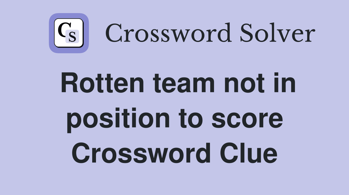 Rotten team not in position to score Crossword Clue