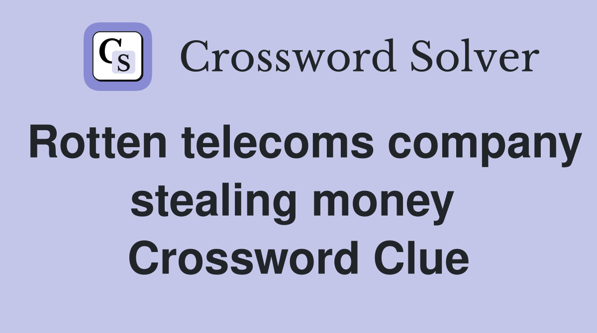 Rotten telecoms company stealing money  Crossword Clue