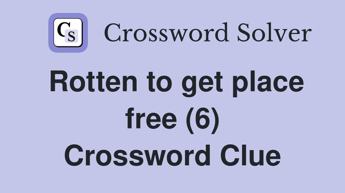 Rotten to get place free (6) Crossword Clue