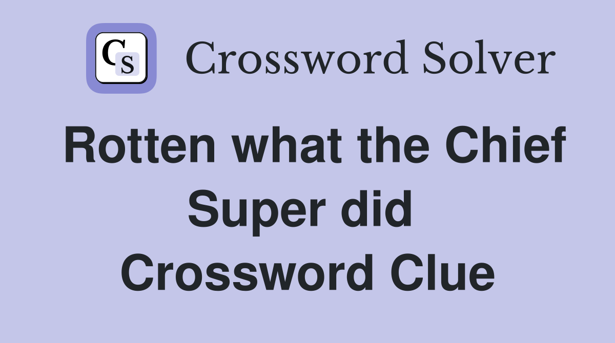 Rotten what the Chief Super did  Crossword Clue