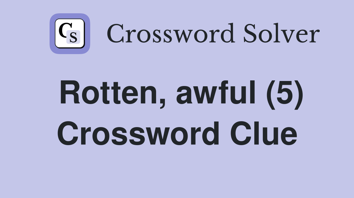 Rotten, awful (5) Crossword Clue