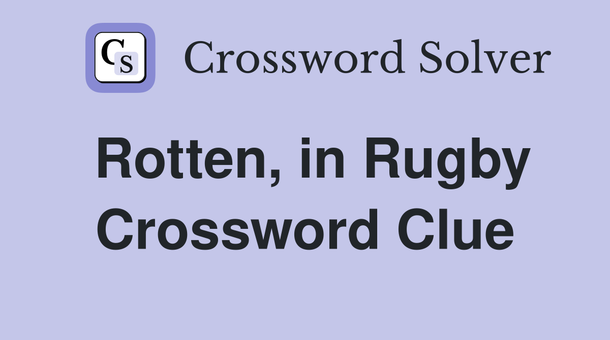 Rotten, in Rugby Crossword Clue