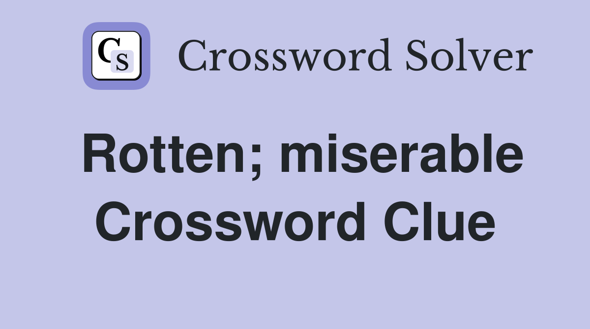 Rotten; miserable Crossword Clue