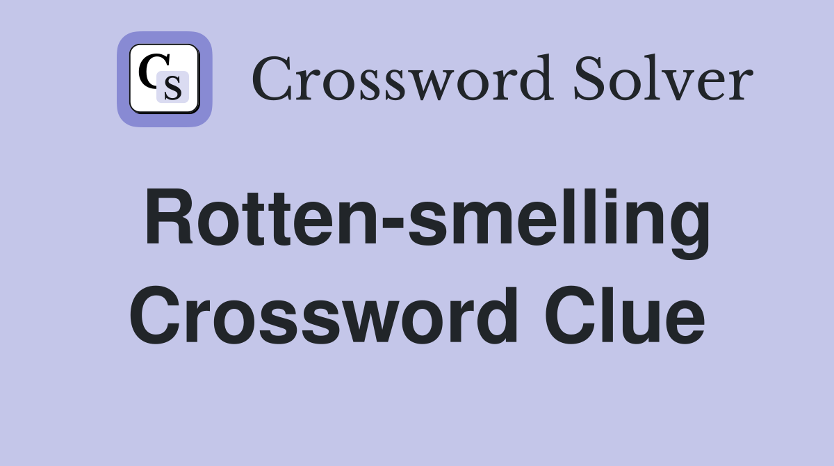 Rotten-smelling Crossword Clue