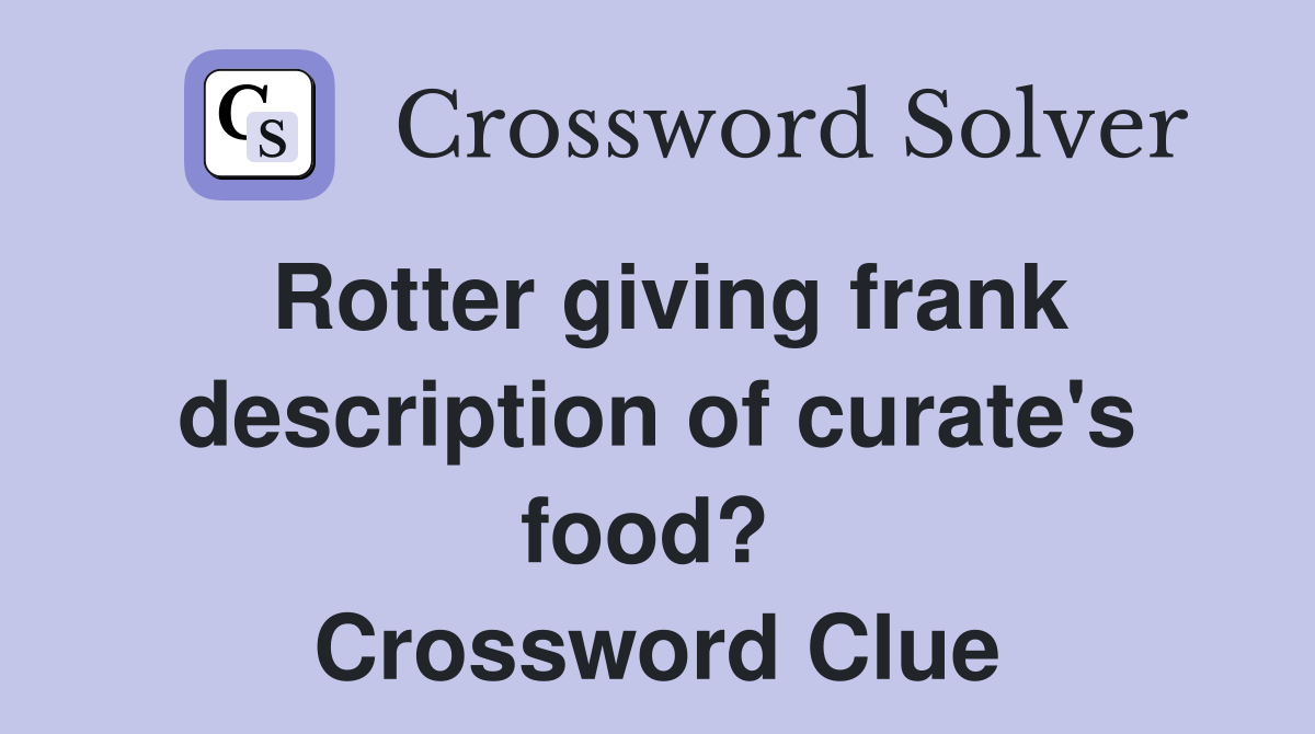 Rotter giving frank description of curate's food?  Crossword Clue
