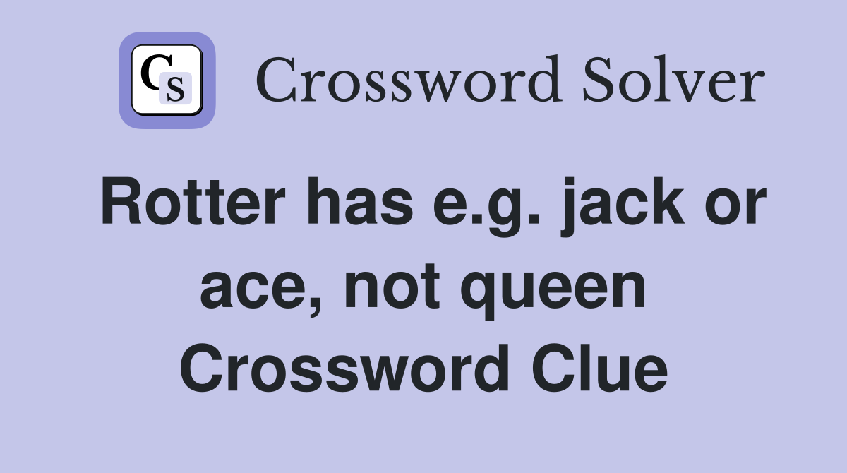 Rotter has e.g. jack or ace, not queen Crossword Clue