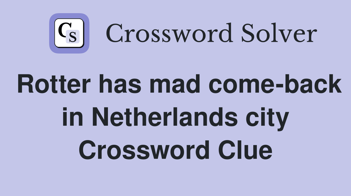 Rotter has mad come-back in Netherlands city Crossword Clue