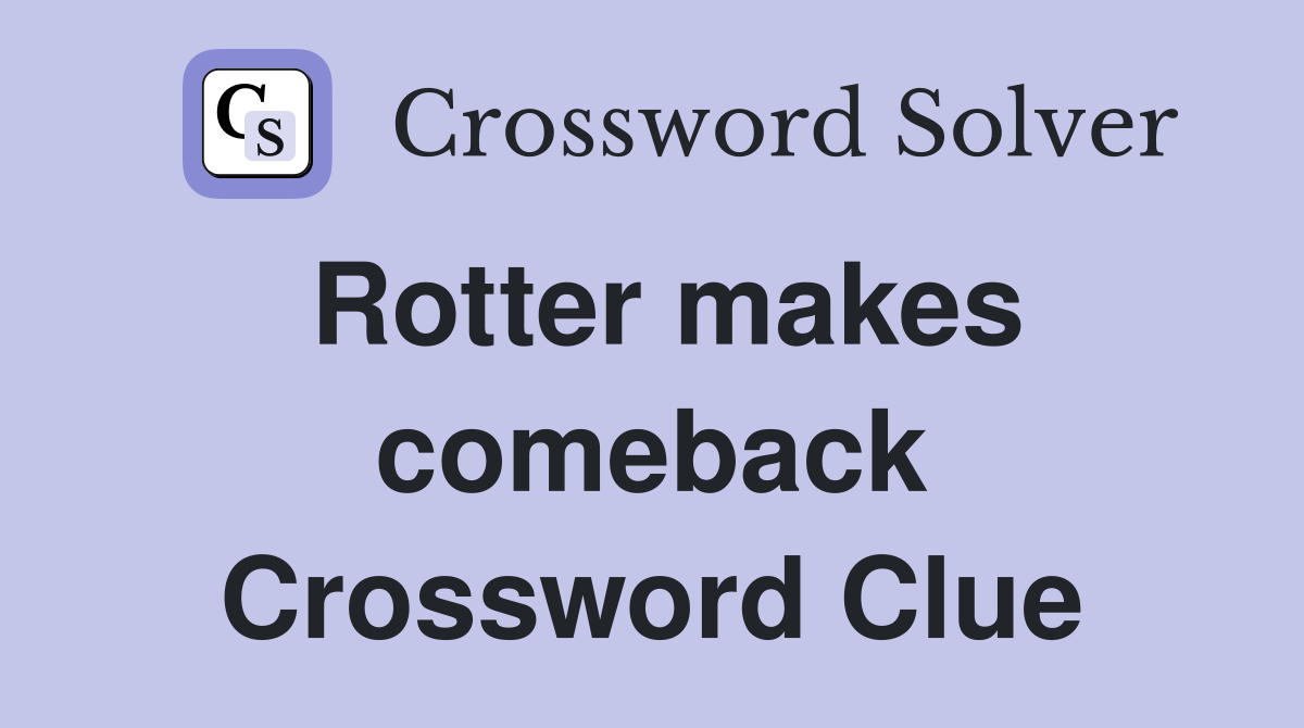 Rotter makes comeback Crossword Clue