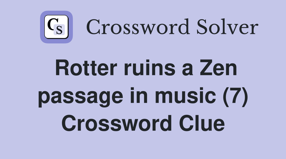 Rotter ruins a Zen passage in music (7) Crossword Clue