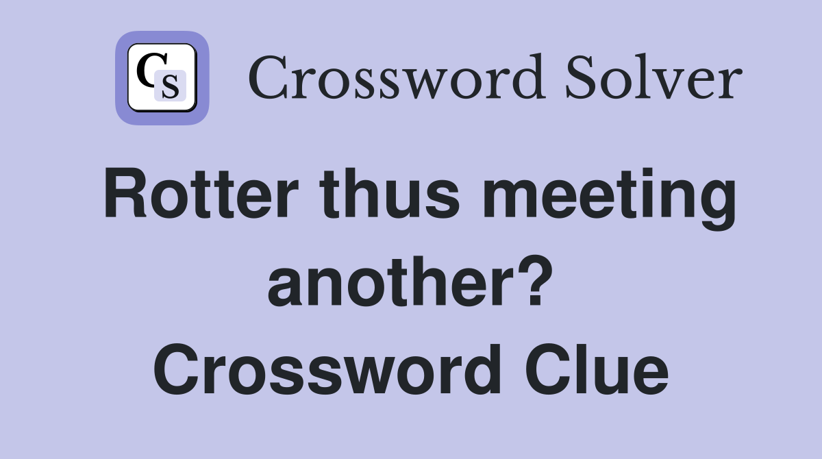 Rotter thus meeting another? Crossword Clue