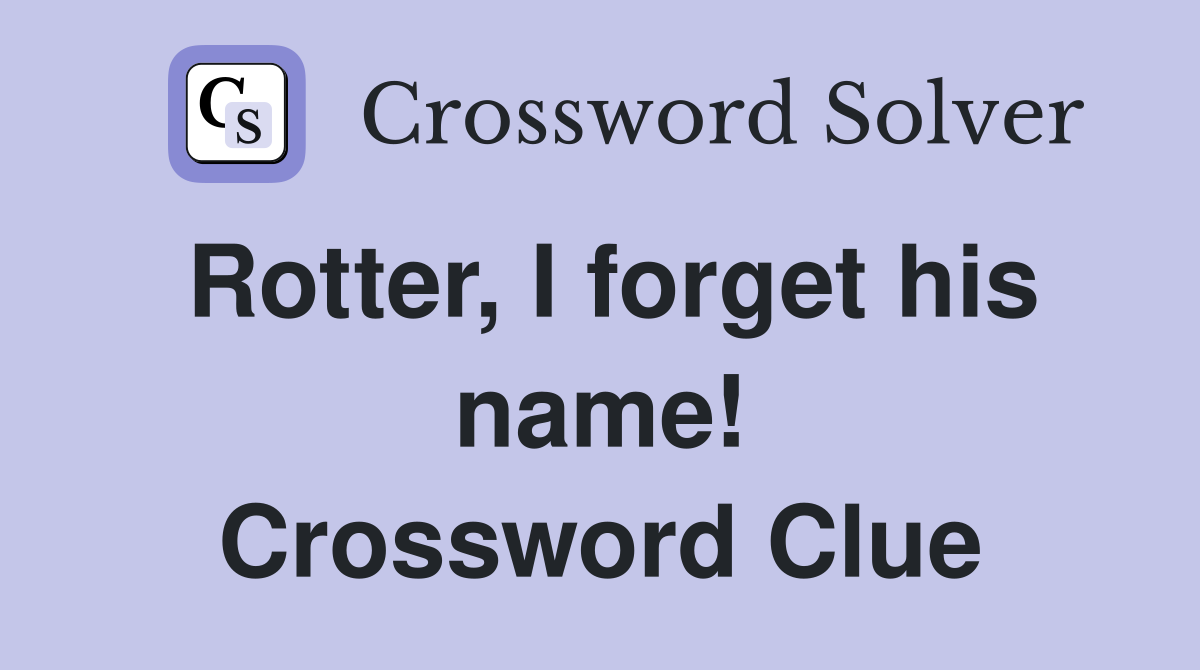 Rotter, I forget his name! Crossword Clue