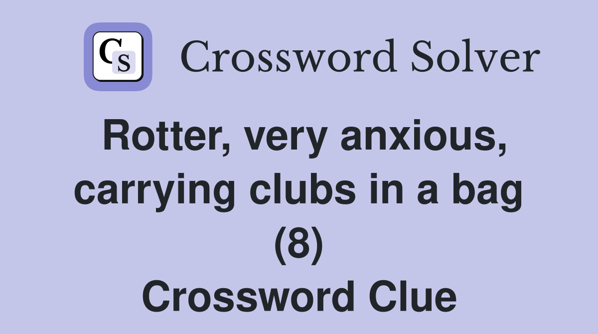 Rotter, very anxious, carrying clubs in a bag (8) Crossword Clue