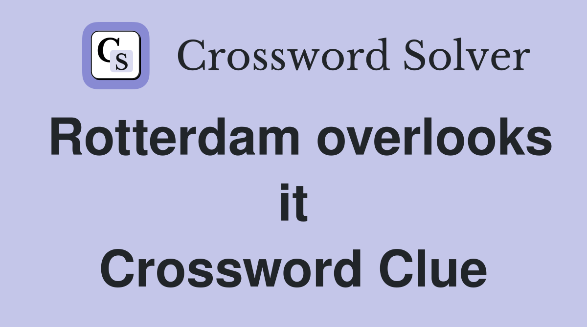 Rotterdam overlooks it Crossword Clue