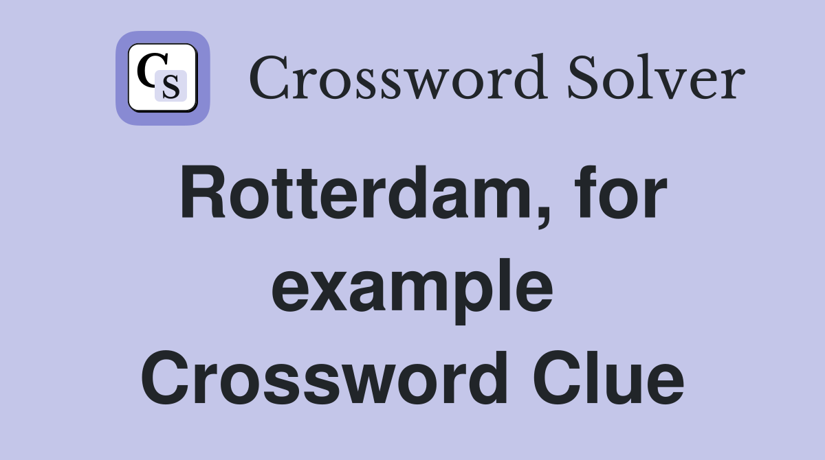 Rotterdam, for example Crossword Clue