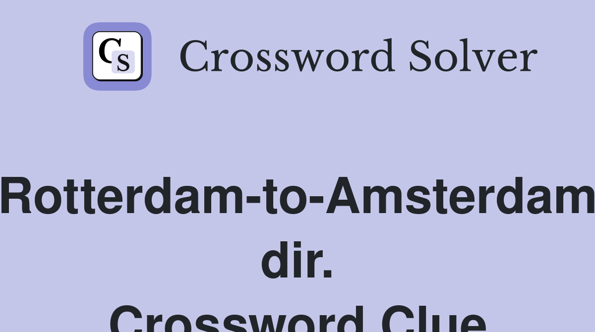 Rotterdam-to-Amsterdam dir. Crossword Clue