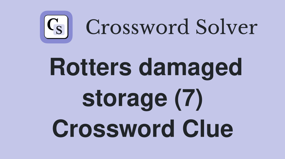 Rotters damaged storage (7) Crossword Clue