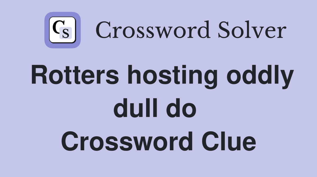 Rotters hosting oddly dull do  Crossword Clue