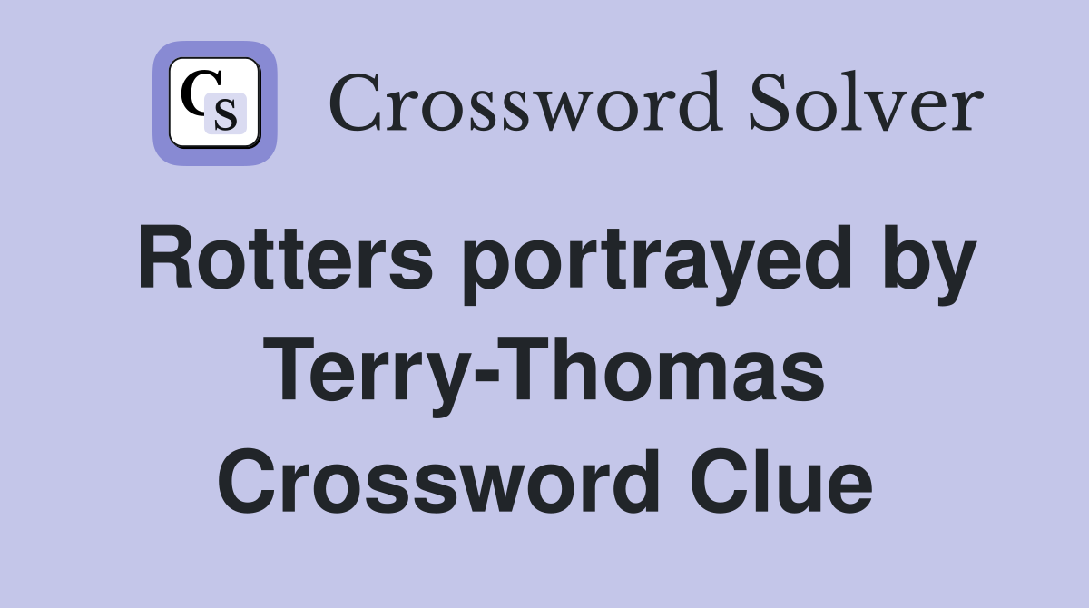 Rotters portrayed by Terry-Thomas Crossword Clue