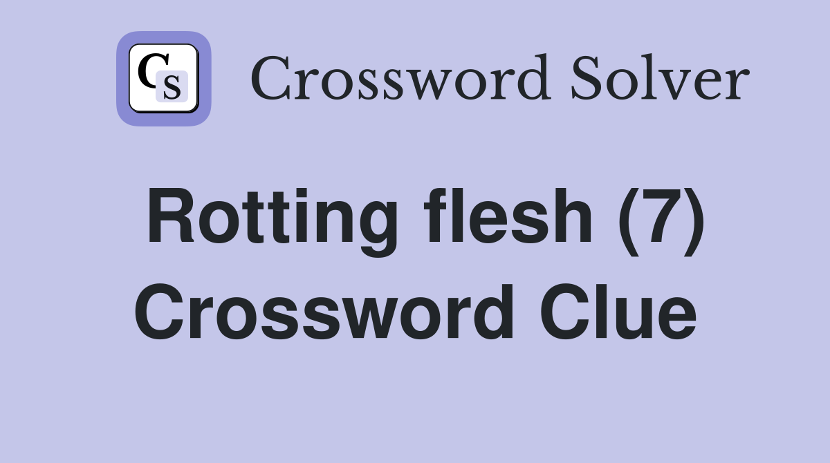Rotting flesh (7) Crossword Clue