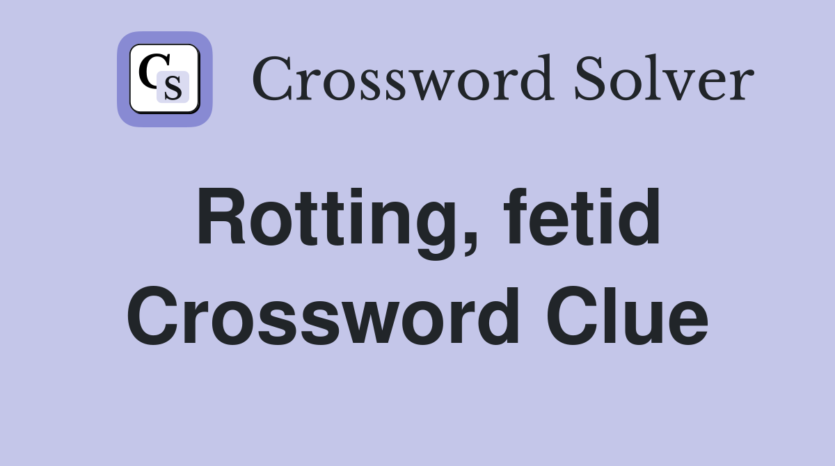 Rotting, fetid Crossword Clue