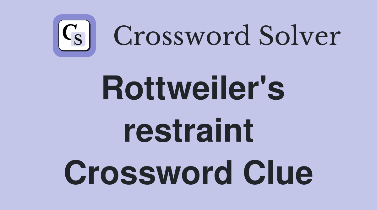 Rottweiler's restraint Crossword Clue