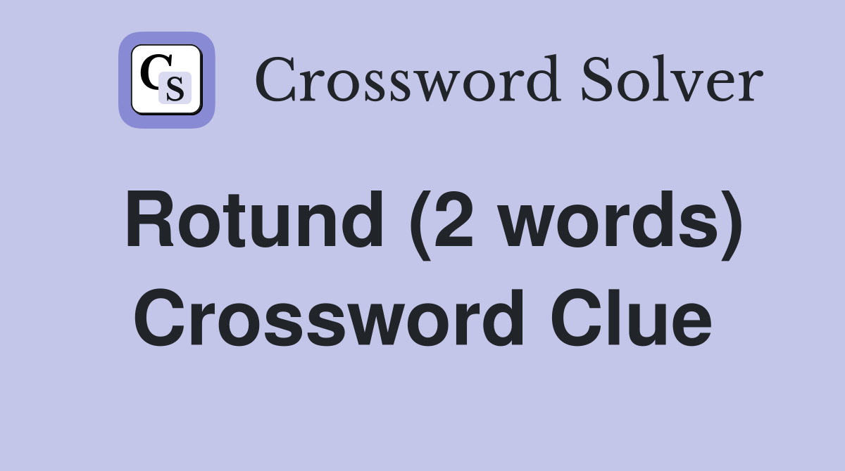 Rotund (2 words) Crossword Clue