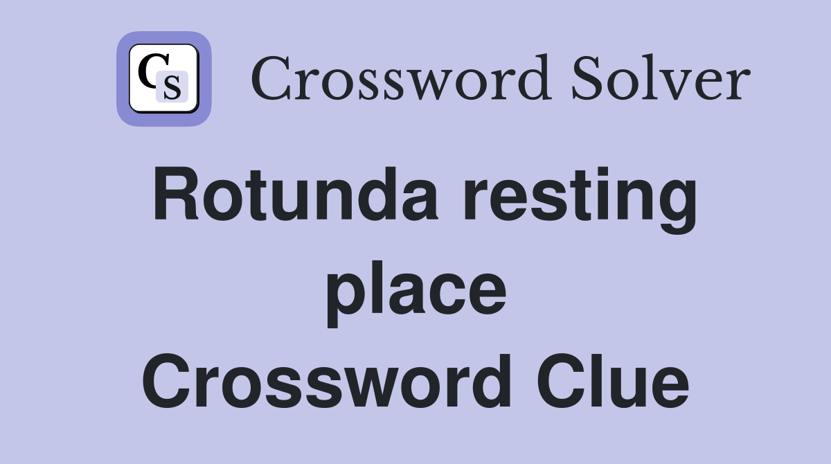 Rotunda resting place Crossword Clue