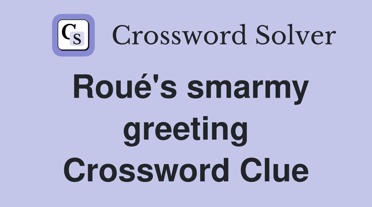 Roué's smarmy greeting Crossword Clue