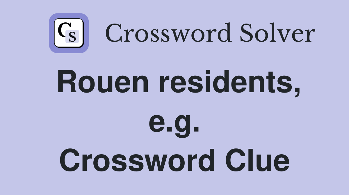 Rouen residents, e.g. Crossword Clue