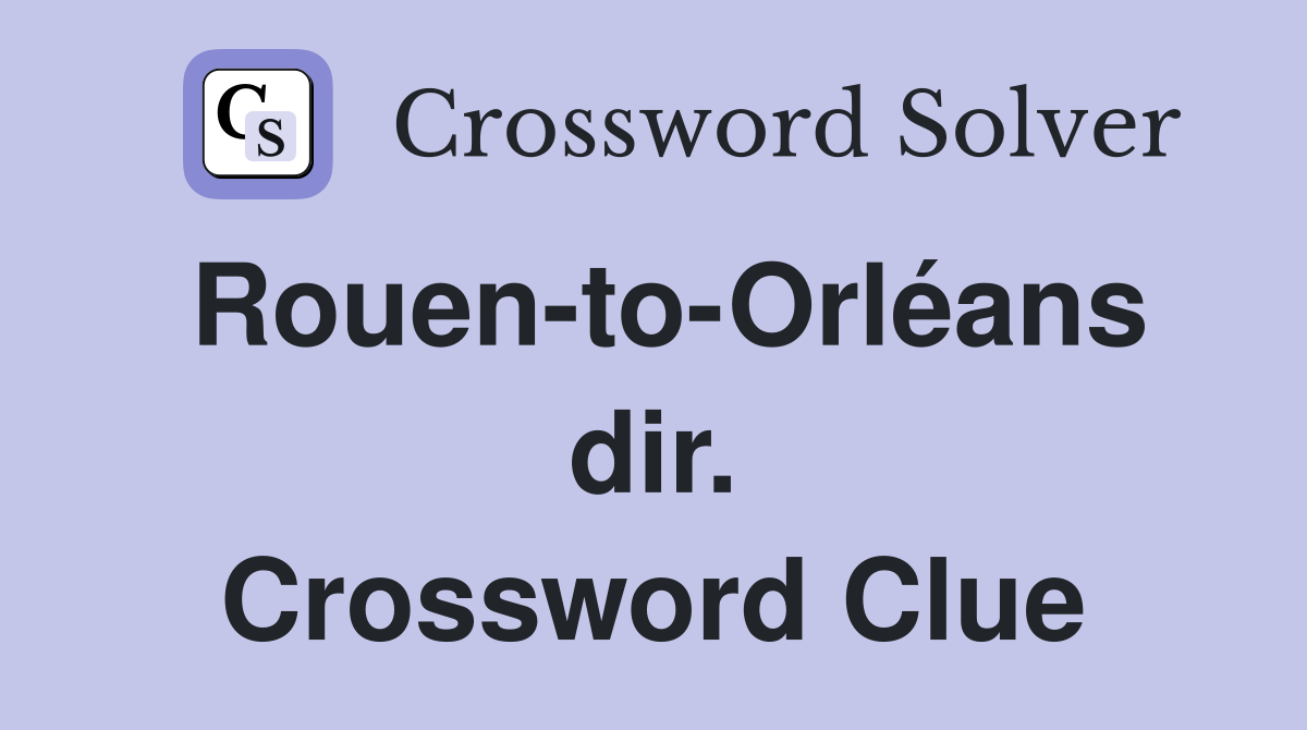 Rouen-to-Orléans dir. Crossword Clue