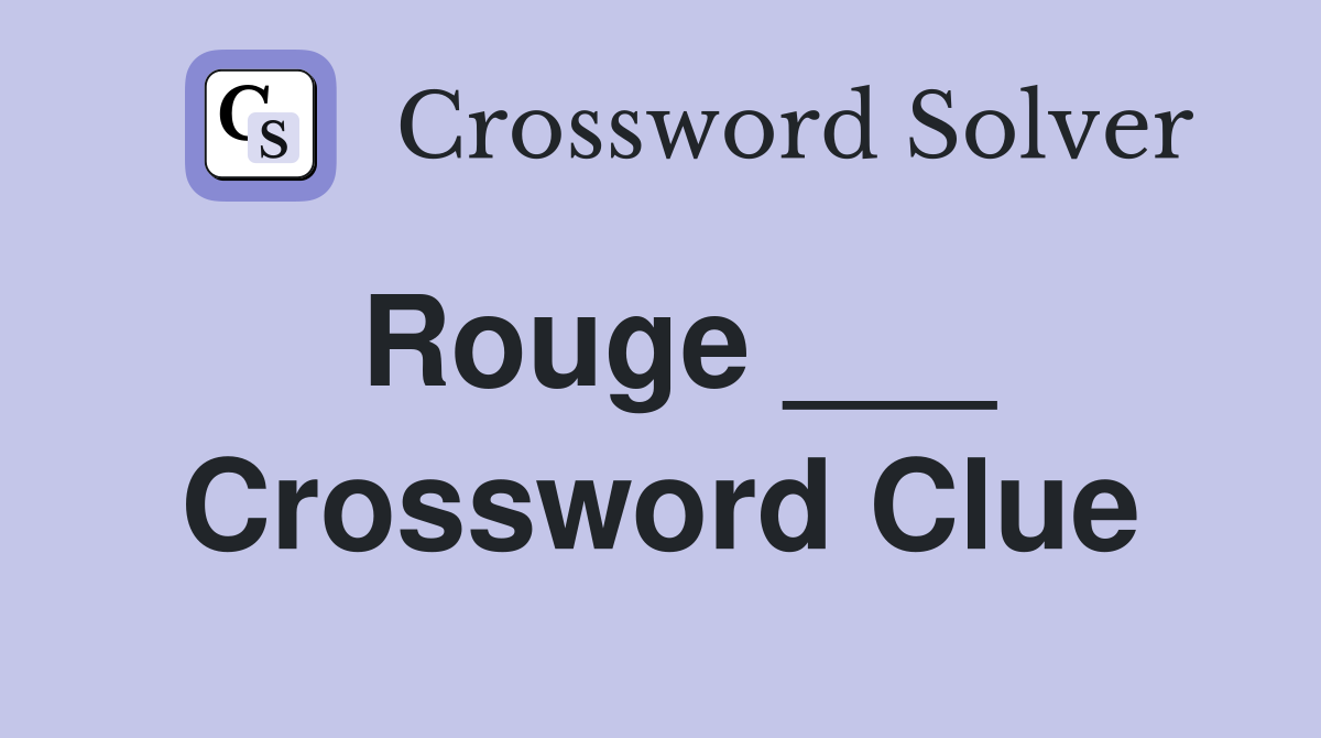 Rouge ___ Crossword Clue