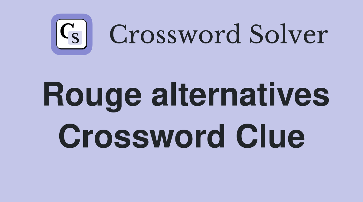 Rouge alternatives Crossword Clue