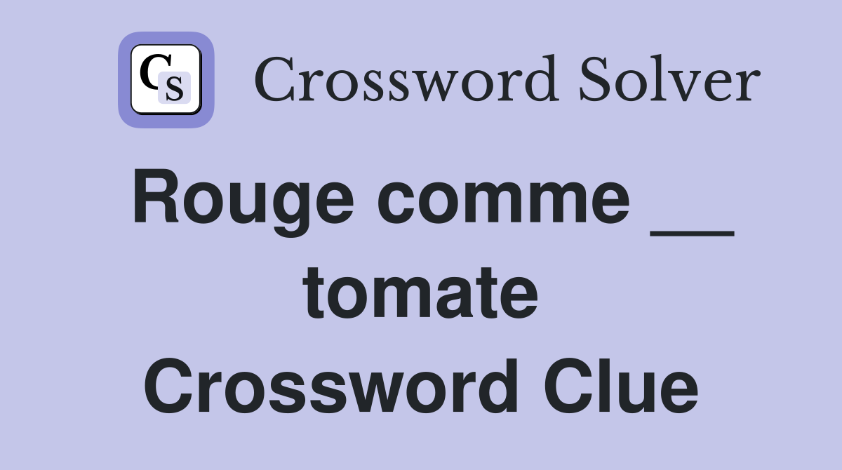 Rouge comme __ tomate Crossword Clue