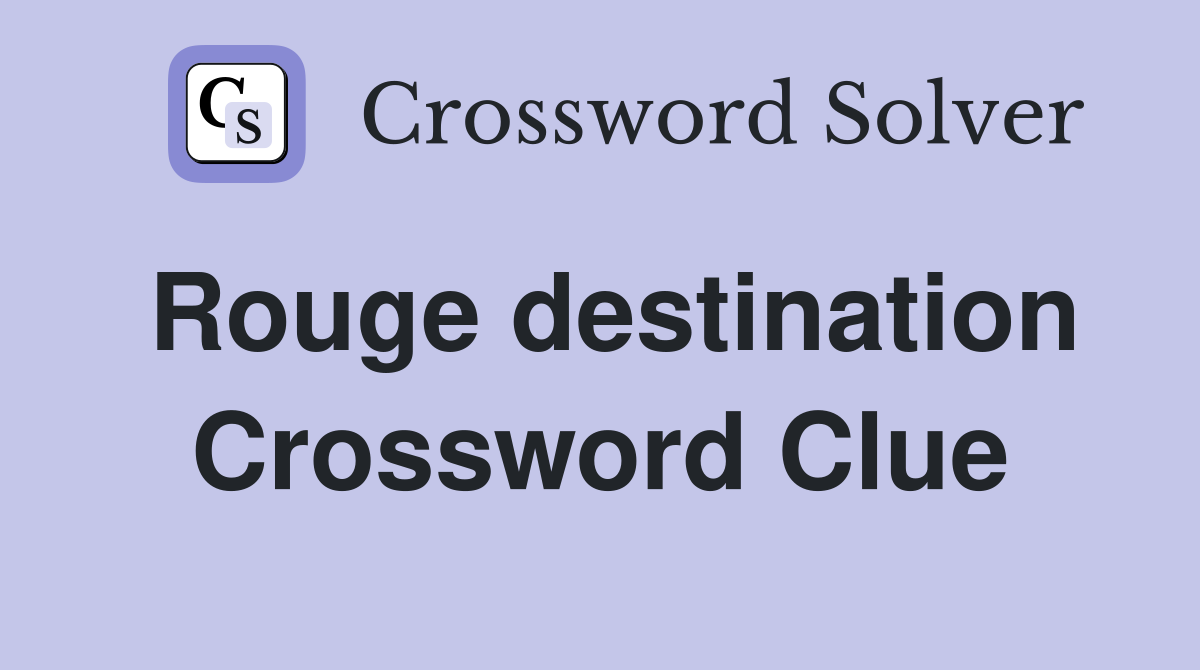 Rouge destination Crossword Clue