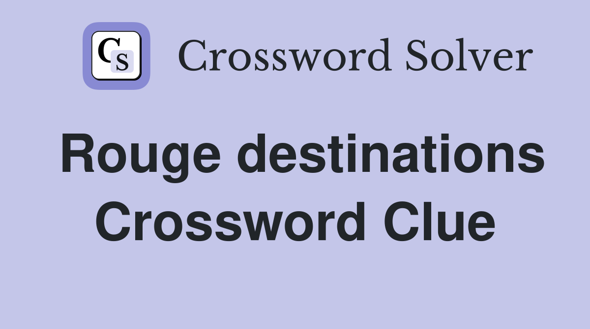 Rouge destinations Crossword Clue