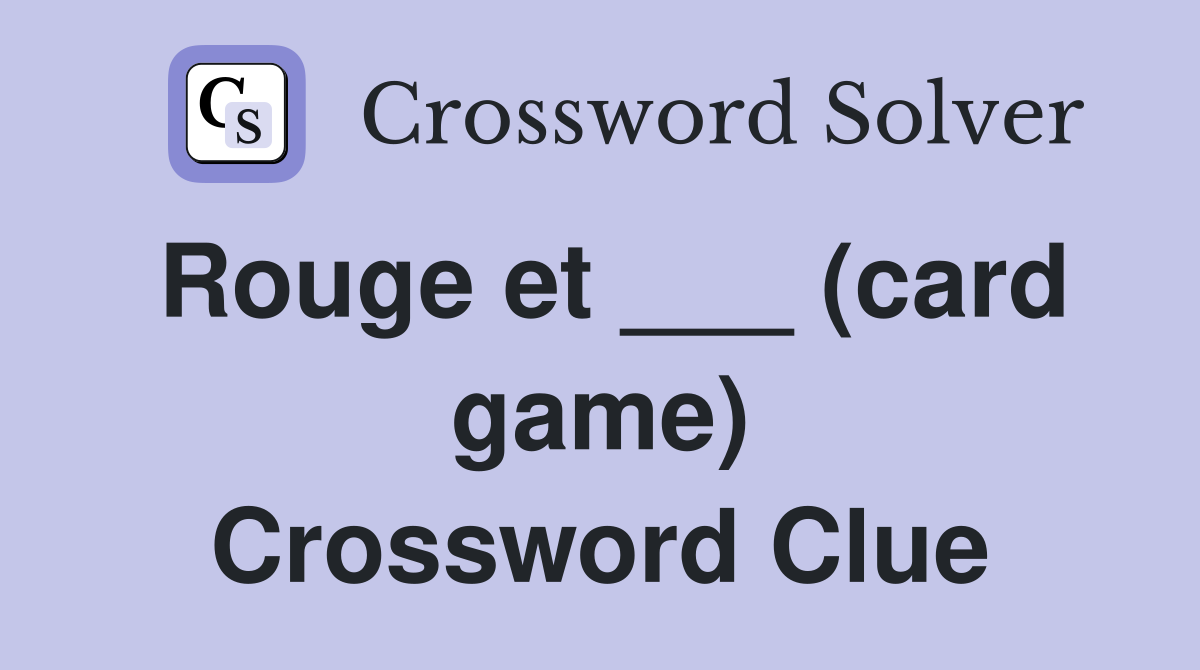 Rouge et ___ (card game) Crossword Clue