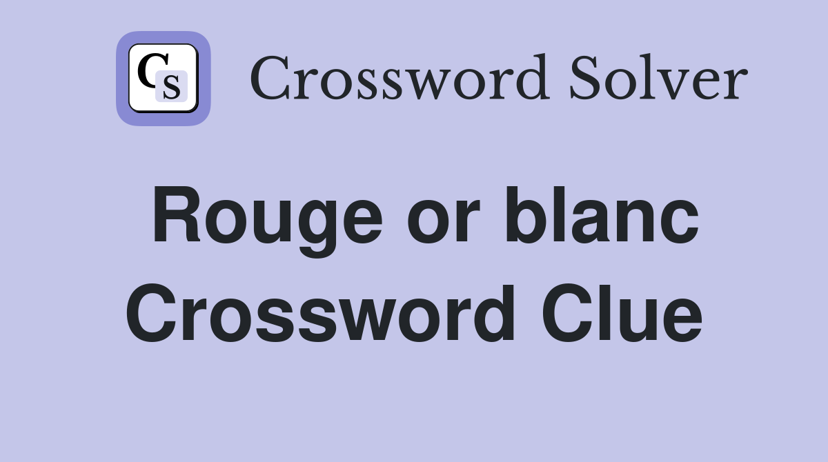 Rouge or blanc Crossword Clue