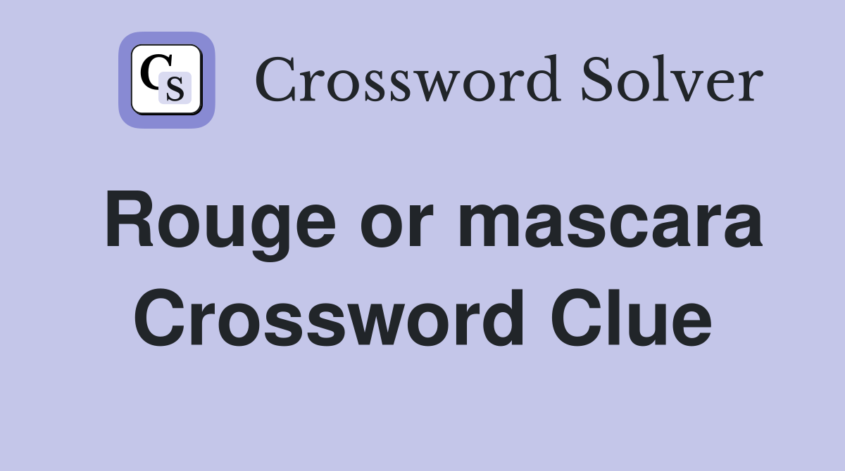 Rouge or mascara Crossword Clue