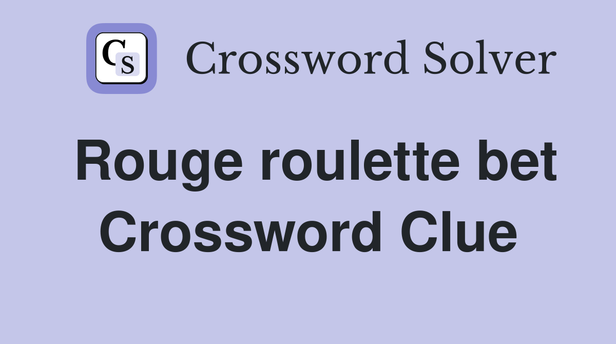 Rouge roulette bet Crossword Clue