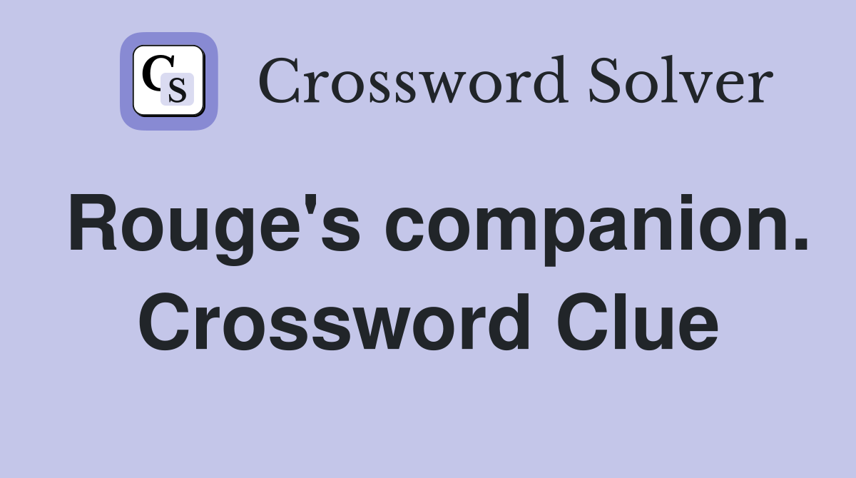 Rouge's companion. Crossword Clue