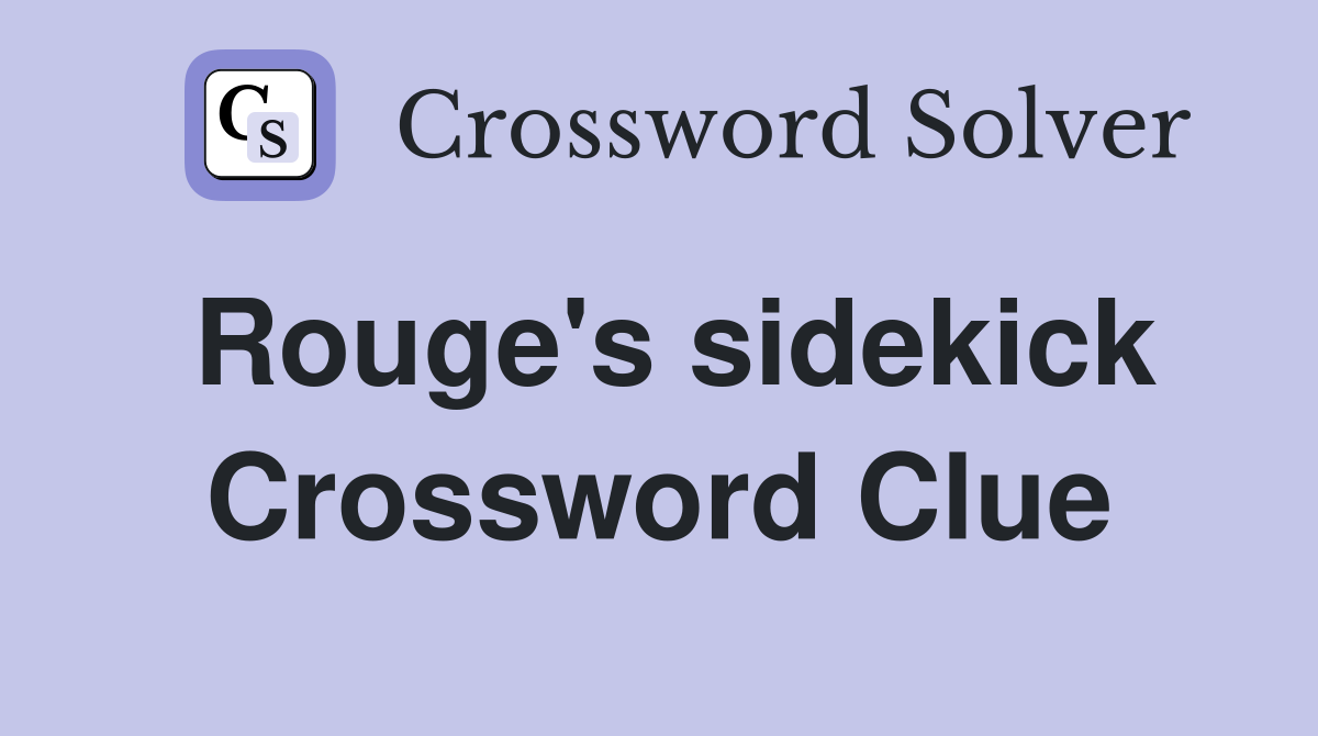 Rouge's sidekick Crossword Clue