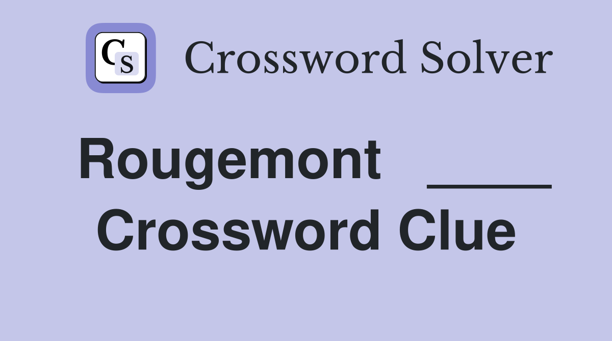 Rougemont   ____ Crossword Clue
