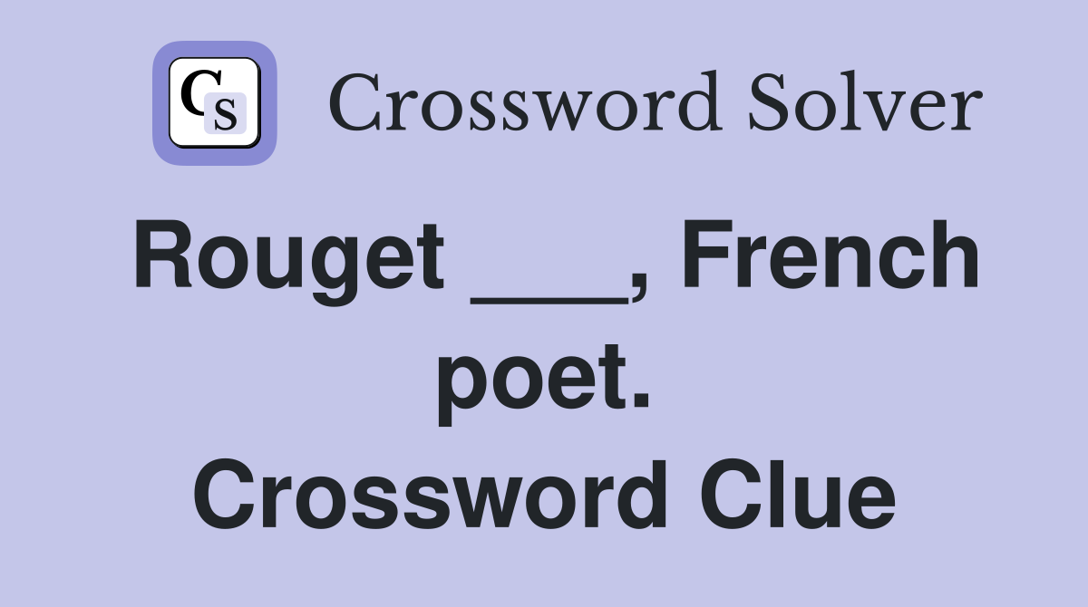 Rouget ___, French poet. Crossword Clue