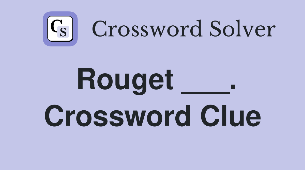 Rouget ___. Crossword Clue