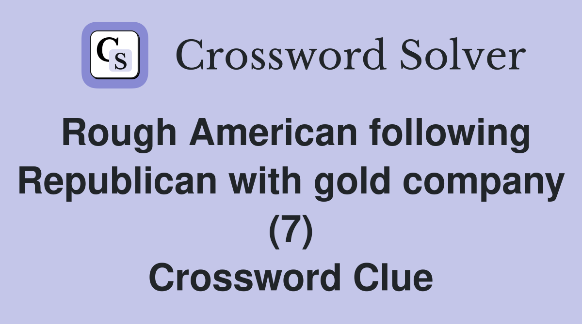 Rough American following Republican with gold company (7) Crossword Clue