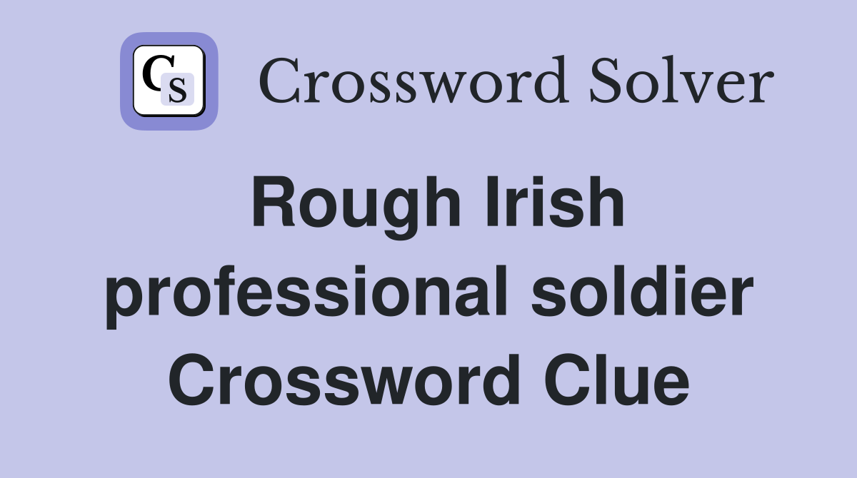 Rough Irish professional soldier Crossword Clue